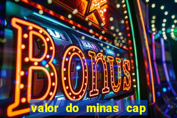 valor do minas cap dessa semana