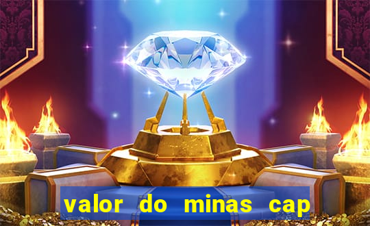 valor do minas cap dessa semana