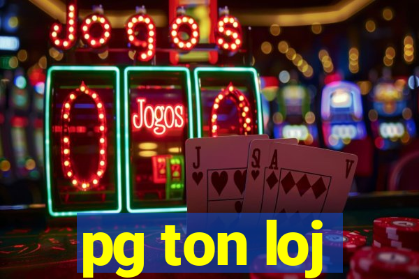 pg ton loj