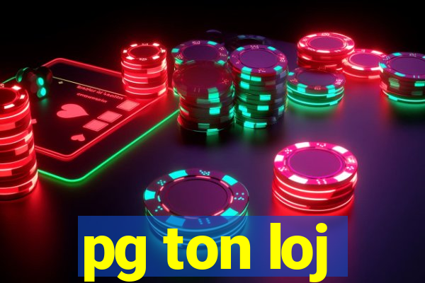 pg ton loj