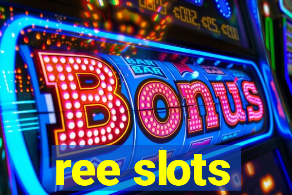 ree slots