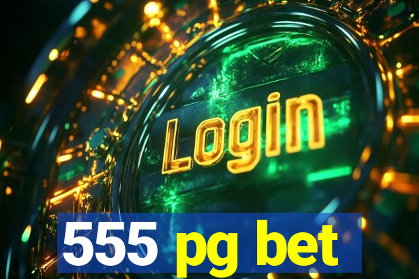 555 pg bet