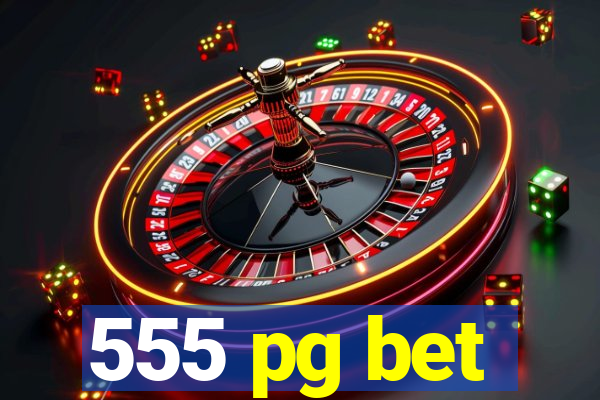 555 pg bet