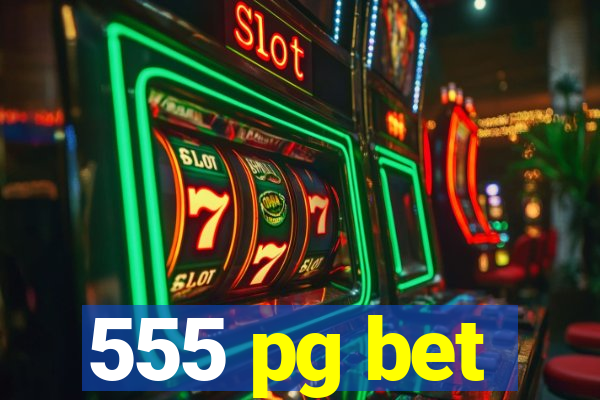 555 pg bet