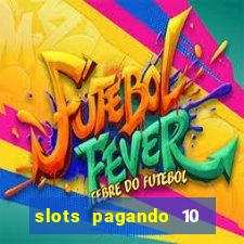 slots pagando 10 no cadastro