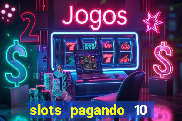 slots pagando 10 no cadastro