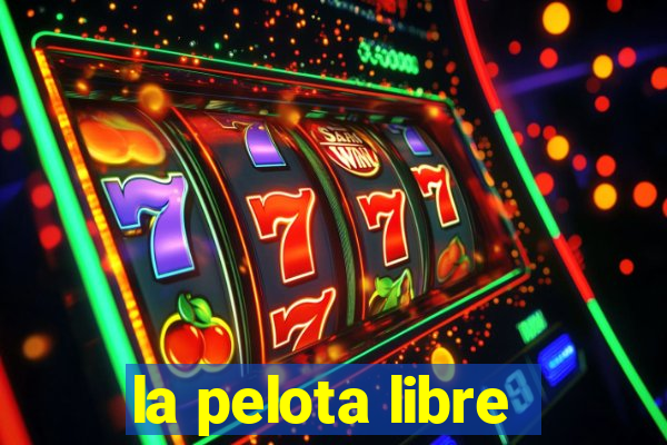 la pelota libre