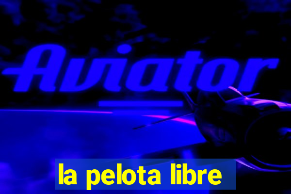 la pelota libre