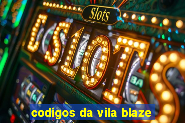 codigos da vila blaze