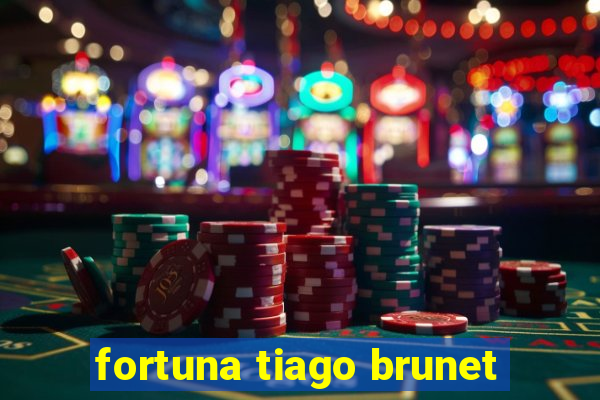 fortuna tiago brunet