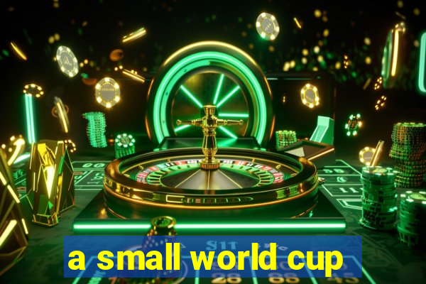 a small world cup