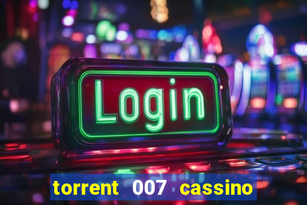 torrent 007 cassino royale legendado