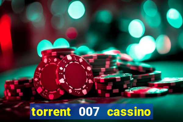 torrent 007 cassino royale legendado