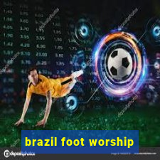 brazil foot worship