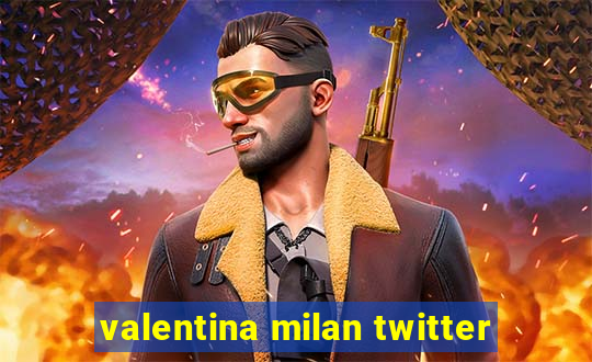 valentina milan twitter