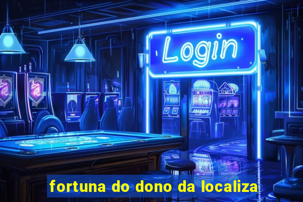 fortuna do dono da localiza