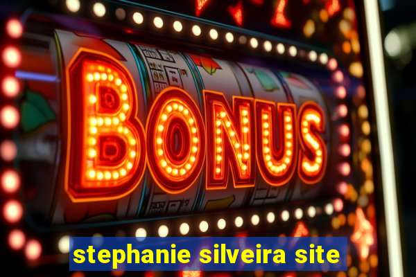 stephanie silveira site