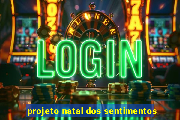 projeto natal dos sentimentos