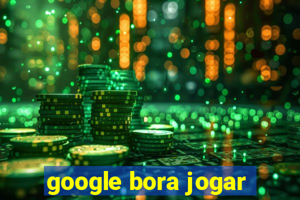 google bora jogar