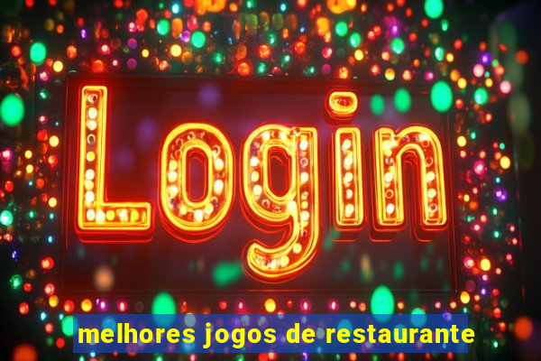 melhores jogos de restaurante