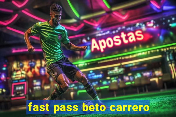 fast pass beto carrero