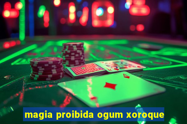 magia proibida ogum xoroque