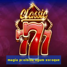 magia proibida ogum xoroque