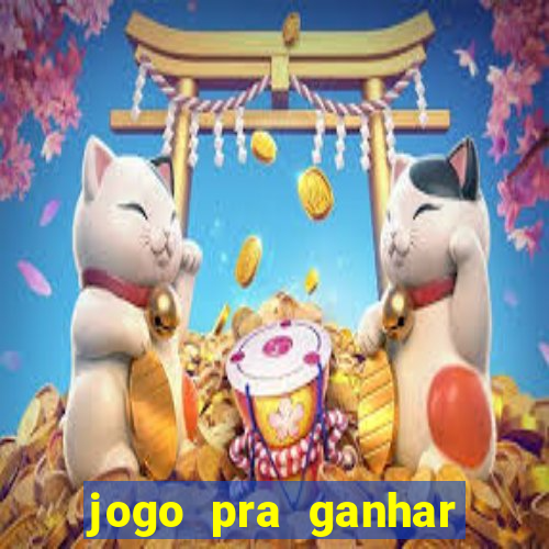 jogo pra ganhar dinheiro rapido