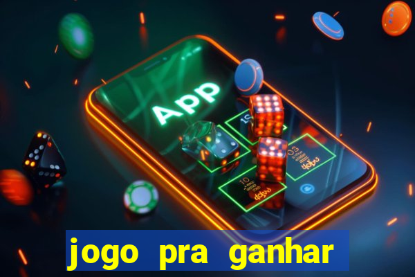 jogo pra ganhar dinheiro rapido