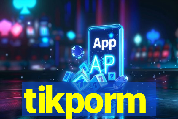 tikporm