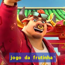 jogo da frutinha que paga dinheiro