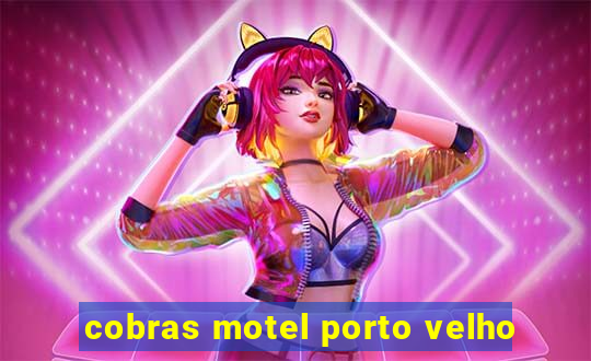 cobras motel porto velho