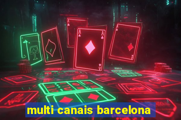 multi canais barcelona