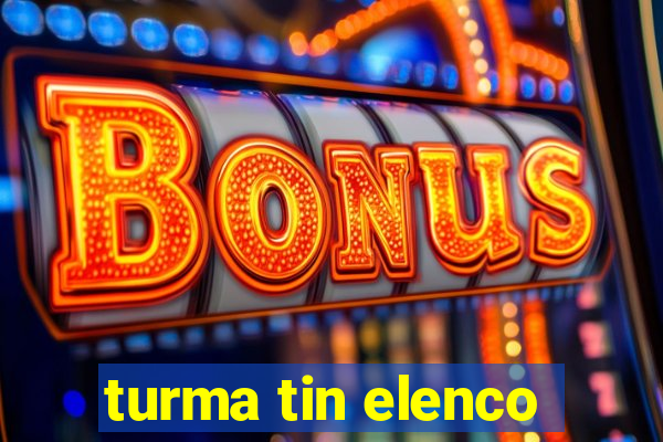 turma tin elenco