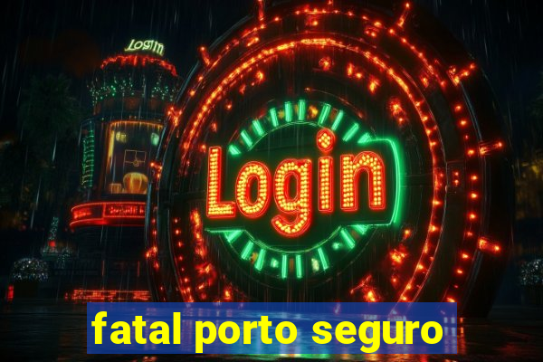 fatal porto seguro