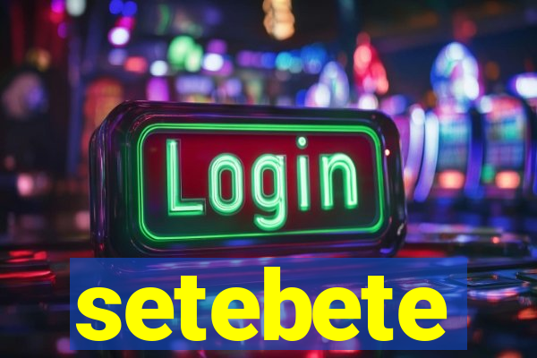 setebete