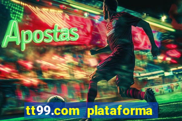 tt99.com plataforma de jogos