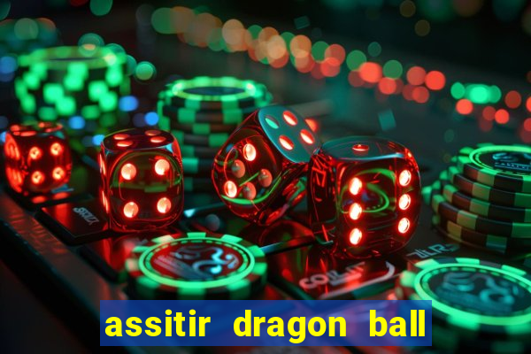 assitir dragon ball z dublado