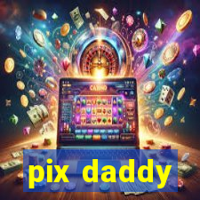 pix daddy