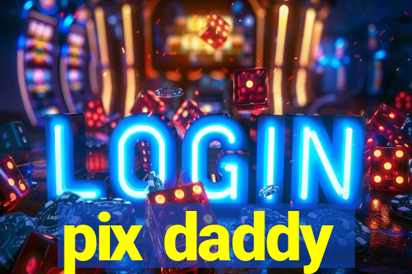 pix daddy