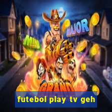 futebol play tv geh