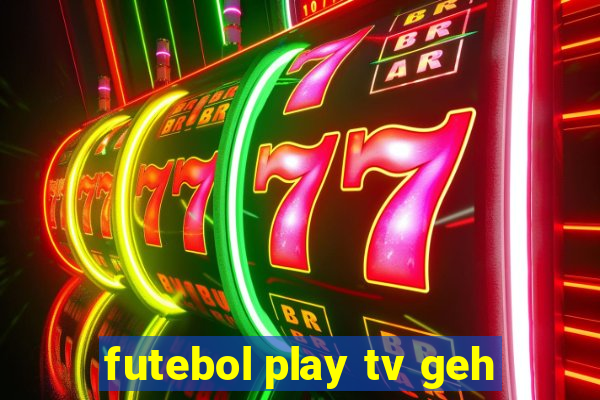 futebol play tv geh