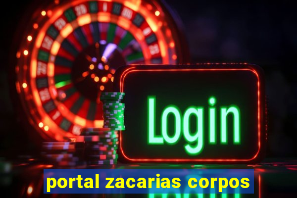 portal zacarias corpos