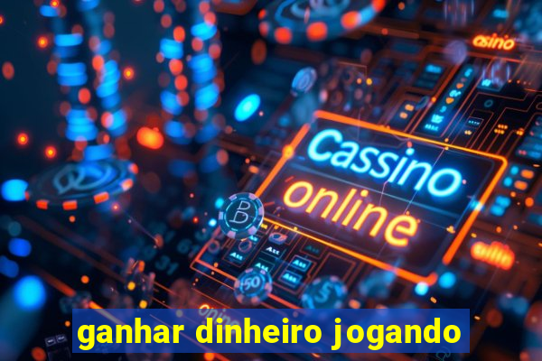 ganhar dinheiro jogando