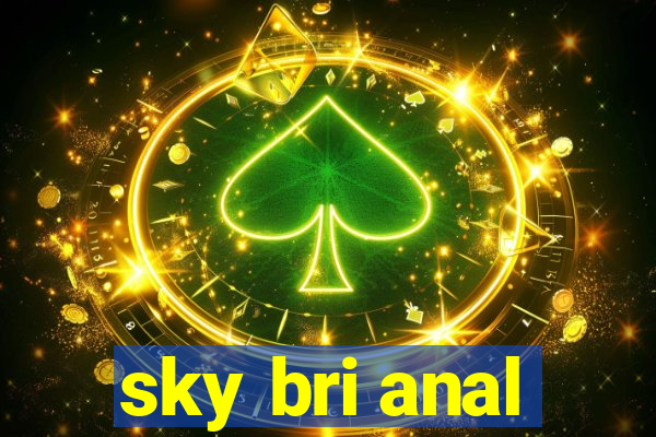 sky bri anal