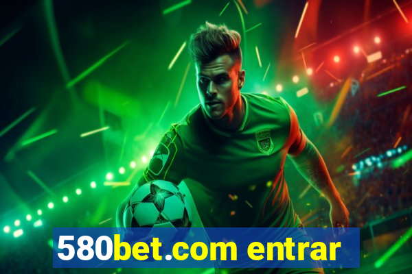 580bet.com entrar