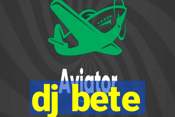 dj bete