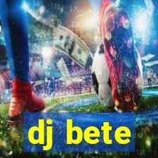 dj bete