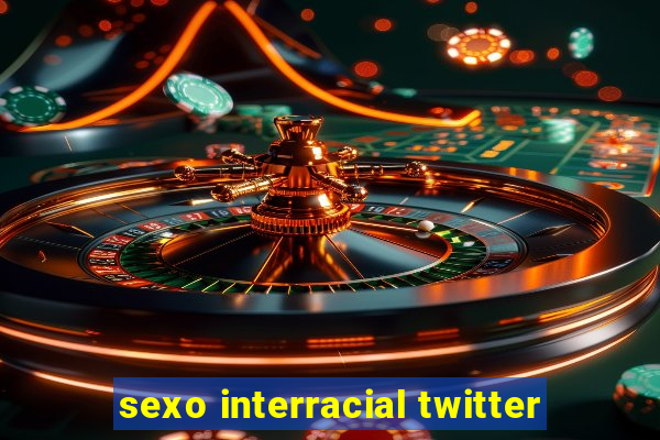 sexo interracial twitter