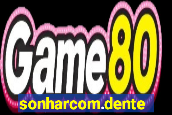 sonharcom.dente